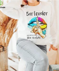 Lips bartender notice more than you realize shirt