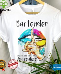 Lips bartender notice more than you realize shirt