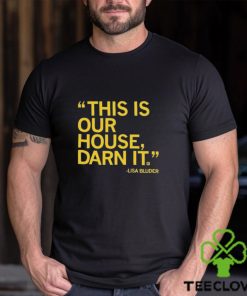 Lisa Bluder This Is Our House Darn It Shirt