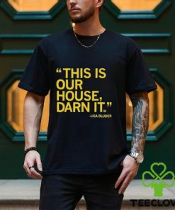 Lisa Bluder This Is Our House Darn It Shirt