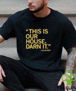 Lisa Bluder This Is Our House Darn It Shirt