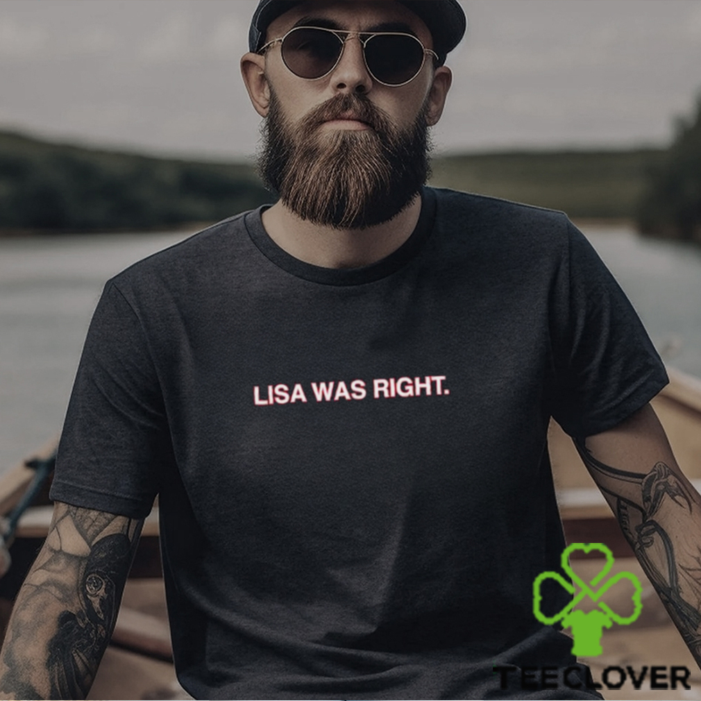 Lisa Was Right Shirt