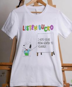 Listen Bucko I Hope You’re Being Kinder To Yourself Shirt