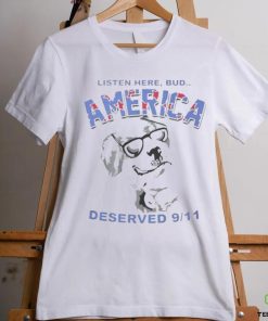 Listen Here Bud America Deserved 9 11 Shirt