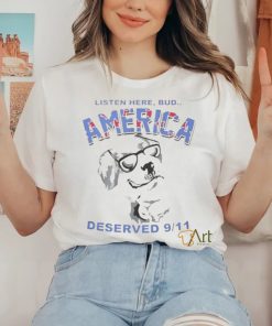 Listen Here Bud America Deserved 9 11 Shirt