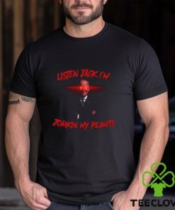Listen Jack I'm Jorkin My Peanits Shirt