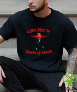 Listen Jack I'm Jorkin My Peanits Shirt