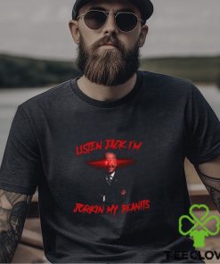 Listen Jack I'm Jorkin My Peanits Shirt