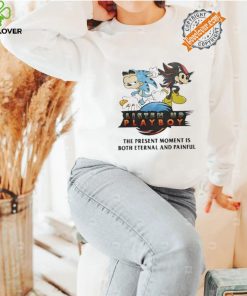 Listen Up Playboy The Present Moment Is Both Eternal And Painful Shirt