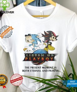 Listen Up Playboy The Present Moment Is Both Eternal And Painful Shirt