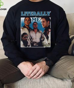 Literally Me Ryan Gosling hoodie, sweater, longsleeve, shirt v-neck, t-shirt