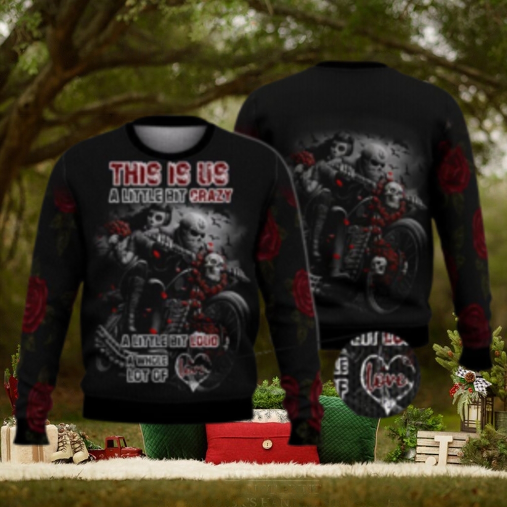 Little Crazy Little Loud A Lot Of Love Skull Shirts 3D Ugly Sweater Christmas Gift Sweater Little Crazy Little Loud A Lot Of Love Skull Shirts 3D Ugly Sweater Christmas Gift Sweater
