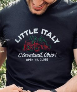 Little Italy Cleveland Ohio Open Til Close shirt