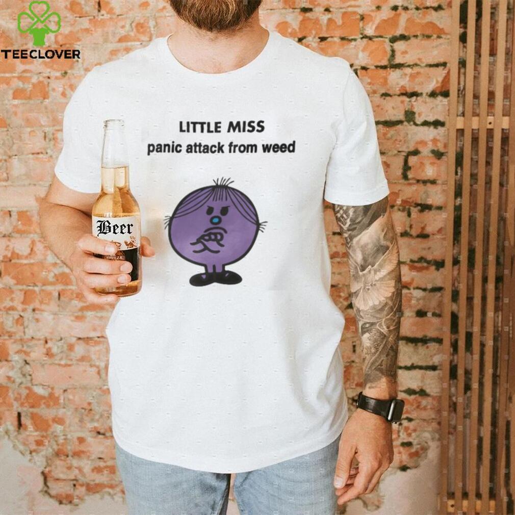 Little Miss Panic Attack From Weed Shirt