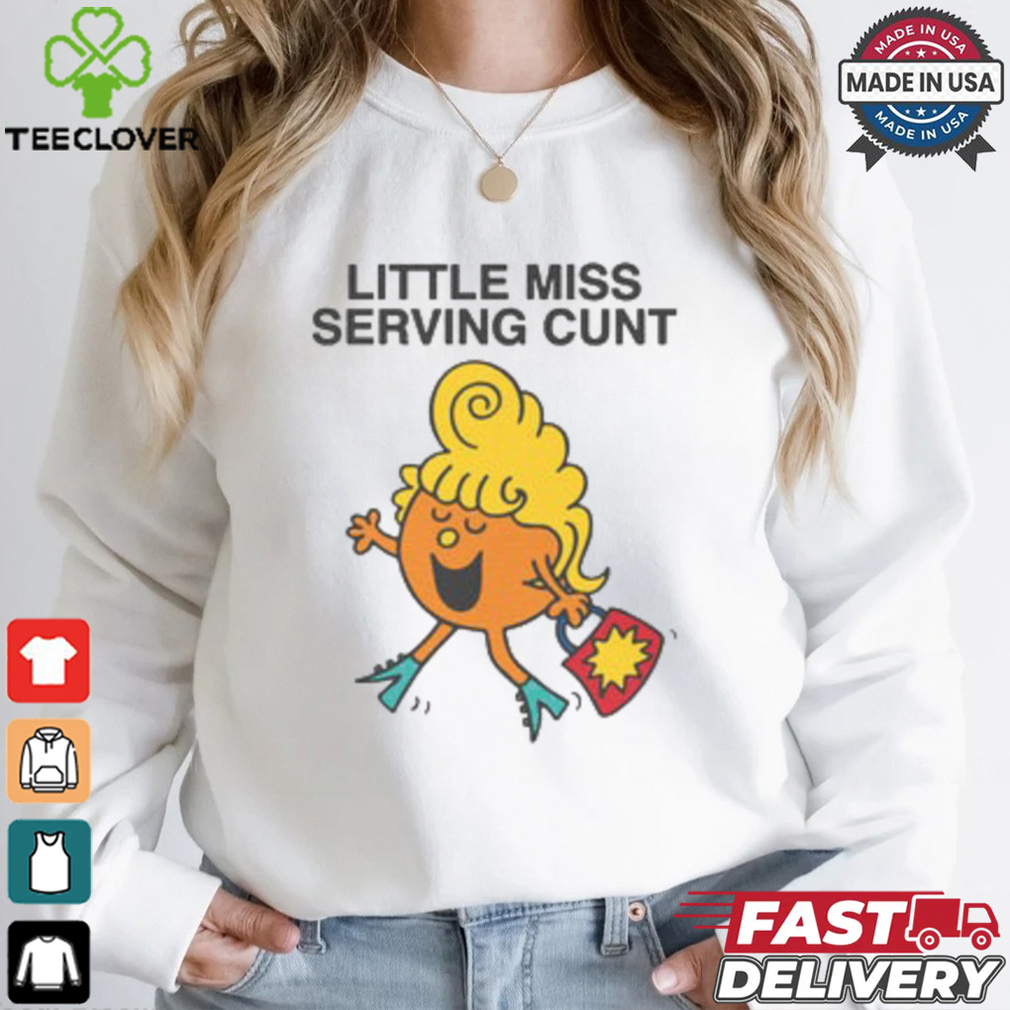 Little Miss Serving Cunt Shirt Little Miss Serving Cunt Shirt