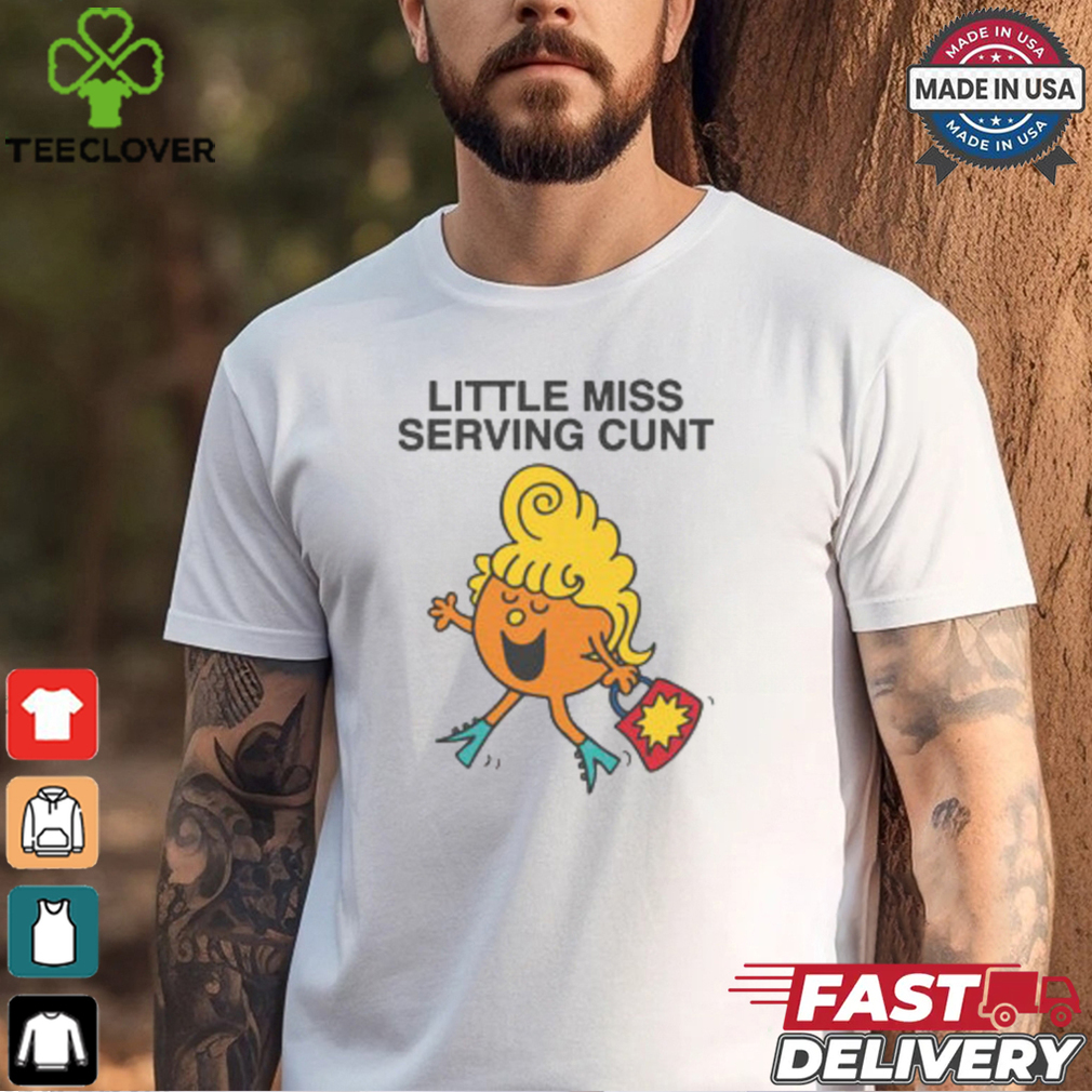 Little Miss Serving Cunt Shirt Little Miss Serving Cunt Shirt