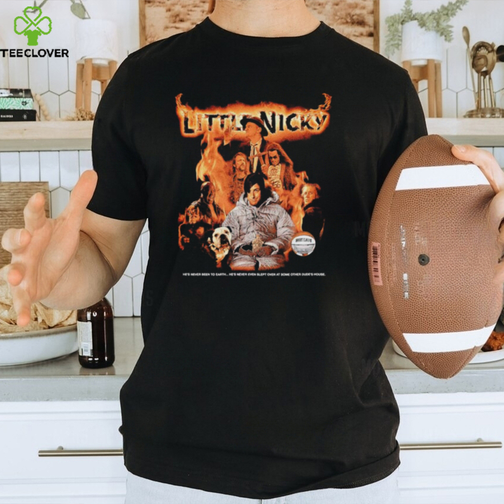 Little Nicky he’s never been to Earth he’s never even slept overt at some other dude’s house shirt Little Nicky he’s never been to Earth he’s never even slept overt at some other dude’s house shirt