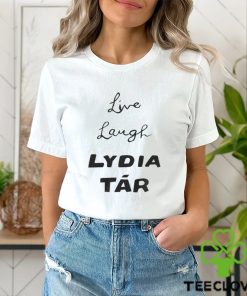 Live Laugh Lydia Tár Shirt