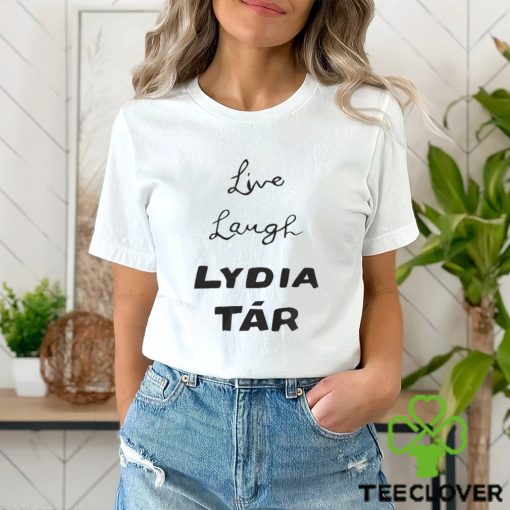 Live Laugh Lydia Tár Shirt