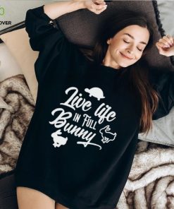 Live Life In Full Bunny T Shirts