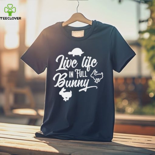 Live Life In Full Bunny T Shirts