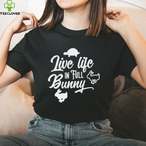 Live Life In Full Bunny T Shirts