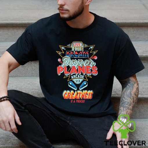Live The Dream Paper Planes Arcade 2023 Greatness Is A process Shirt