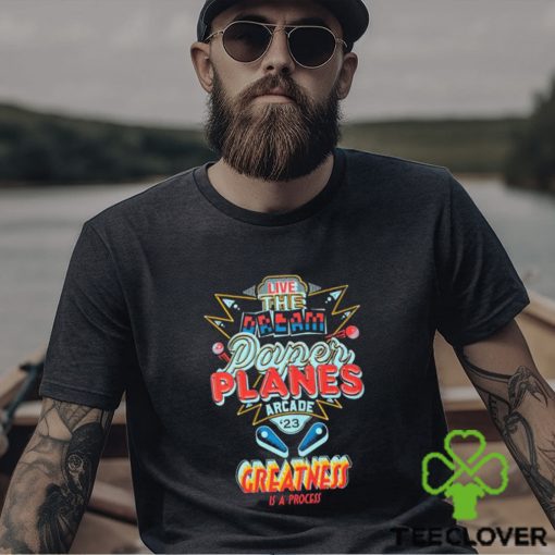 Live The Dream Paper Planes Arcade 2023 Greatness Is A process Shirt