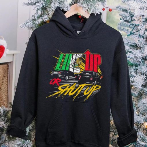 Live up or shut up shirt