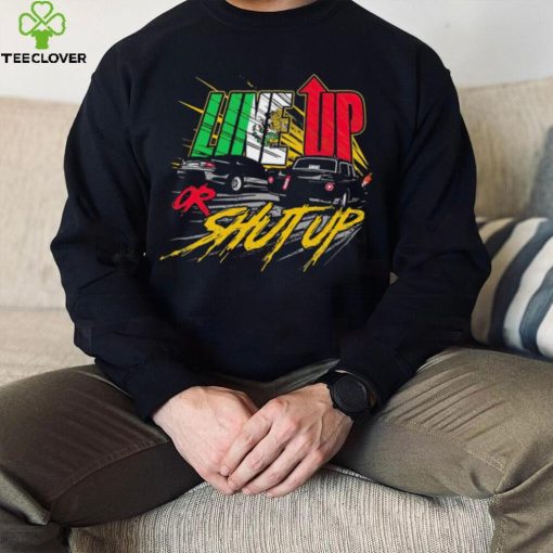 Live up or shut up shirt
