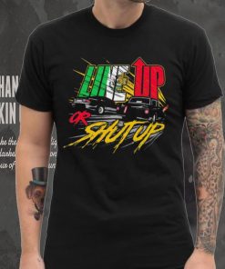 Live up or shut up shirt