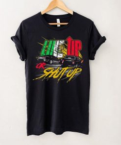 Live up or shut up shirt