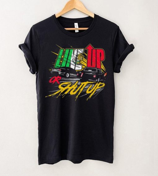Live up or shut up shirt