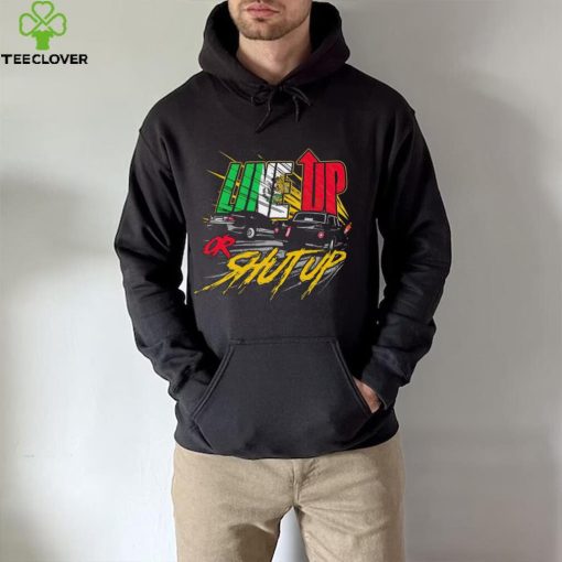 Live up or shut up shirt