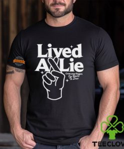 Lived A Lie Cross Your Fingers I'm Your To Lose T Shirt