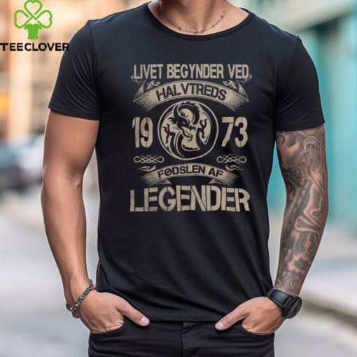 Livet Begynder Ved 1973 Fødslen Af Legender hoodie, sweater, longsleeve, shirt v-neck, t-shirt