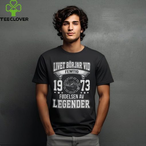 Livet börjar vid 1973 Fødelsen AV Legender hoodie, sweater, longsleeve, shirt v-neck, t-shirt