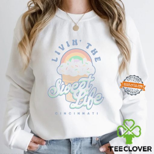 Livin’ The Sweet Life Cincinnati Shirt