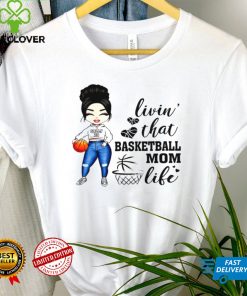Livin that basketball mom life shirt tee