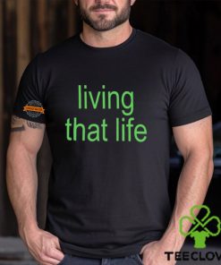 Living That Life Shirt