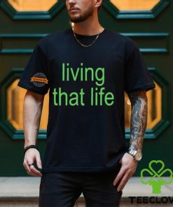 Living That Life Shirt