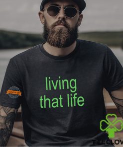 Living That Life Shirt