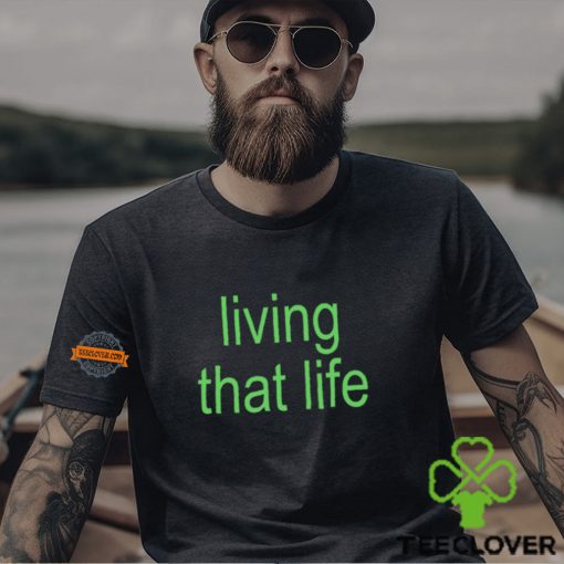 Living That Life Shirt