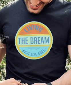 Living The Dream best life ever vintage logo shirt