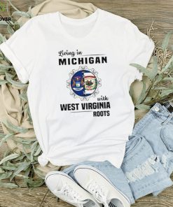 Living in Michigan with West Virginia Roots shirt 1 Living in Michigan with West Virginia Roots shirt