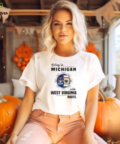 Living in Michigan with West Virginia Roots shirt 2 Living in Michigan with West Virginia Roots shirt