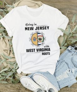 Living in New Jersey with West Virginia Roots shirt