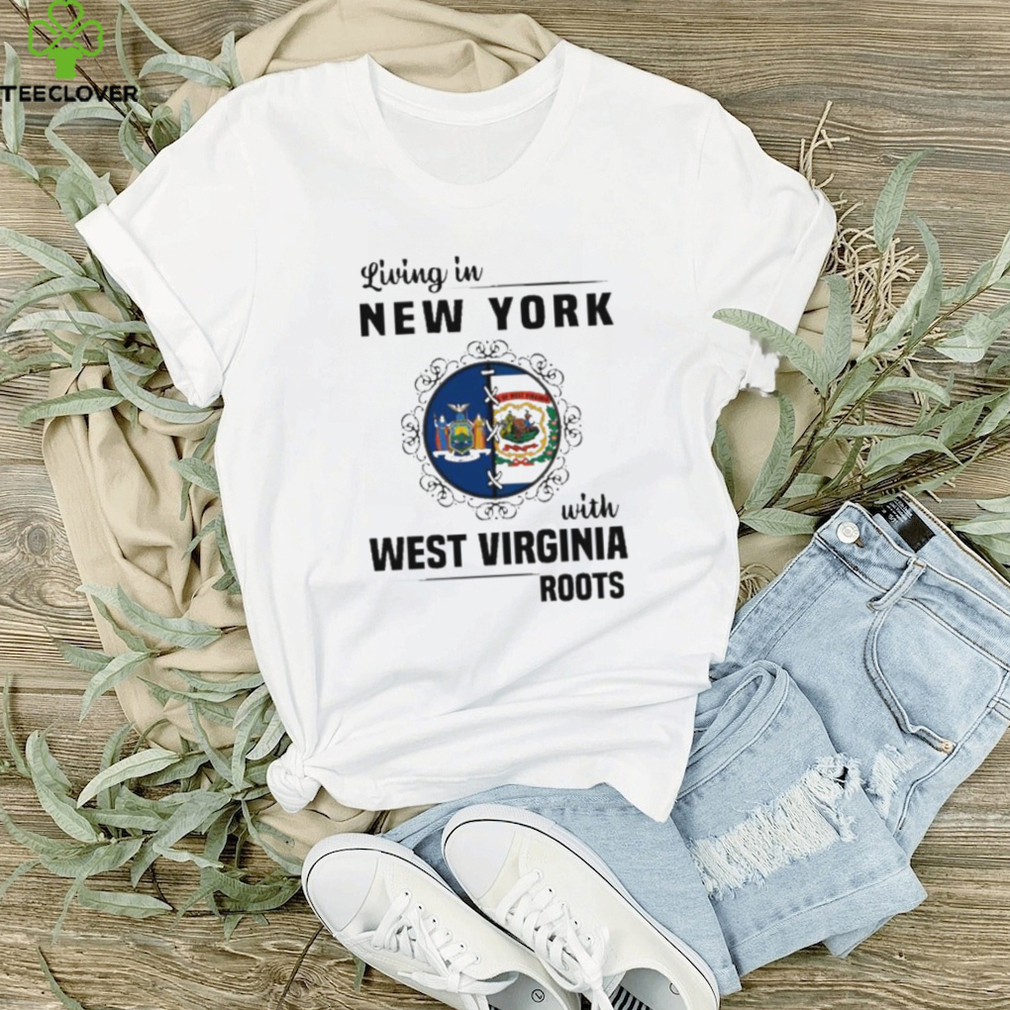 Living in New York with West Virginia Roots shirt Living in New York with West Virginia Roots shirt