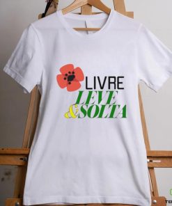 Livre leve and solta hoodie, sweater, longsleeve, shirt v-neck, t-shirt