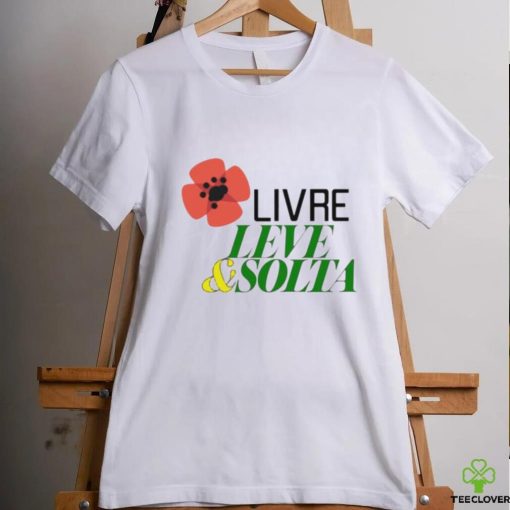 Livre leve and solta hoodie, sweater, longsleeve, shirt v-neck, t-shirt